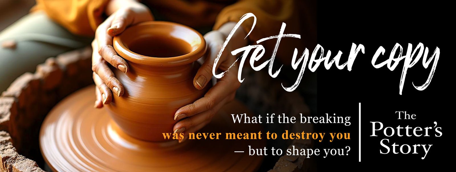 The Potter's Story is available online and in select bookstores. Find the one nearest you! The Potter's Story is available online and in select bookstores. Find the one nearest you!